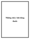 Những chú ý khi dùng thuốc