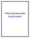 Thành công thương hiệu bắt đầu từ đâu