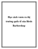 Học cách vươn ra thị trường quốc tế của Birds Barbershop