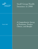 Small Group Health Insurance in 2008: A Comprehensive Survey of Premiums, Product Choices, and Beneﬁts