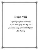  Luận văn:Một số giải pháp nhằm đẩy mạnh hoạt động tiêu thụ sản phẩm tại công ty Cổ phần Vật tư Hải Dương