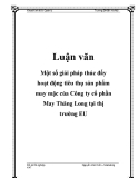  Luận văn: Một số giải pháp thúc đẩy hoạt động tiêu thụ sản phẩm may mặc của Công ty cổ phần May Thăng Long tại thị trường EU