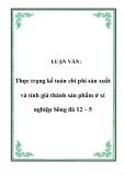 Luận văn về:  Thực trạng kế toán chi phí sản xuất và tính giá thành sản phẩm ở xí nghiệp Sông đà 12 – 5