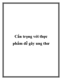 Cẩn trọng với thực phẩm dễ gây ung thư