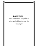 Luận văn: Hoàn thiện định vị sản phẩm của công ty trên thị trường mục tiêu của công ty