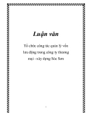 Luận văn đề tài: Tổ chức công tác quản lý vốn lưu động trong công ty thương mại –xây dựng Sóc Sơn