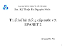 Thiết kế hệ thống cấp nước với EPANET 2 - ThS. Hồ Long Phi