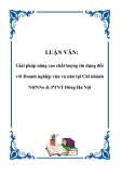 LUẬN VĂN: Giải pháp nâng cao chất lượng tín dụng đối với Doanh nghiệp vừa và nhỏ tại Chi nhánh NHNNo & PTNT Đông Hà Nội