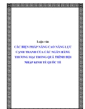 Luận văn CÁC BIỆN PHÁP NÂNG CAO NĂNG LỰC CẠNH TRANH CỦA CÁC NGÂN HÀNG THƯƠNG MẠI TRONG QUÁ TRÌNH HỘI NHẬP KINH TẾ QUỐC TẾ