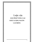 Luận văn: GIẢI PHÁP NÂNG CAO CHẤT LƯỢNG NGUỒN LAO ĐỘNG