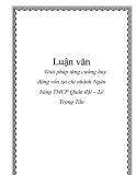 Luận văn: Giải pháp tăng cường huy động vốn tại chi nhánh Ngân hàng TMCP Quân đội – Lê Trọng T