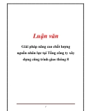 Luận văn: Giải pháp nâng cao chất lượng nguồn nhân lực tại Tổng công ty xây dựng công trình giao thông 8