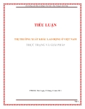 Tiểu luận: Thị trường xuất khẩu lao động ở Việt Nam: Thực Trạng & Giải Pháp  