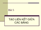 Bài 5 TẠO LIÊN KẾT GIỮA CÁC BẢNG