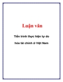  Luận văn: Tiến trình thực hiện tự do hóa tài chính ở Việt Nam