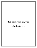 Trị bệnh vừa ăn, vừa chơi của trẻ