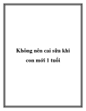 Không nên cai sữa khi con mới 1 tuổi