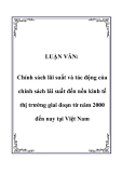 Luận văn đề tài: Chính sách lãi suất và tác động của chính sách lãi suất đến nền kinh tế thị trường giai đoạn từ năm 2000 đến nay tại Việt Nam