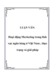 LUẬN VĂN:Hoạt động Marketing trong lĩnh vực ngân hàng ở Việt Nam , thực trạng