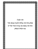 Luận văn Vận dụng truyền thống văn hóa pháp lý Việt Nam trong xây dựng văn hóa pháp lý hiện nay