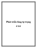 Phát triển lòng tự trọng ở trẻ