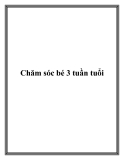 Chăm sóc bé 3 tuần tuổi