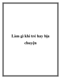 Làm gì khi trẻ hay bịa chuyện