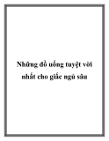 Những đồ uống tuyệt vời nhất cho giấc ngủ sâu