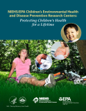 NIEHS/EPA Children’s Environmental Health   and Disease Prevention Research Centers: Protecting Children’s Health for a Lifetime