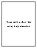 Phòng ngừa lão hóa răng miệng ở người cao tuổi