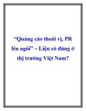 “Quảng cáo thoái vị, PR lên ngôi” – Liệu có đúng ở thị trường Việt Nam?