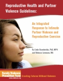 Reproductive Health and Partner  Violence Guidelines: An Integrated  Response to Intimate  Partner Violence and  Reproductive Coercion
