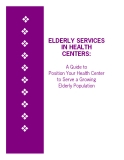 ELDERLY SERVICES IN HEALTH CENTERS: A Guide to Position Your Health Center to Serve a Growing Elderly Population