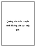 Quảng cáo trên truyền hình không còn đạt hiệu quả?