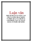 Luận văn: MỘT SỐ ĐỀ XUẤT NÂNG CAO CHẤT LƯỢNG HOẠT ĐỘNG VÀ HIỆU QUẢ CỦA DỊCH VỤ E-BANKING TẠI CÁC NGÂN HÀNG Ở TP.HỒ CHÍ MIN