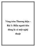 Vòng tròn Thương hiệu Bài 1: Hiểu người tiêu dùng là cả một nghệ thuật