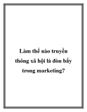 Làm thế nào truyền thông xã hội là đòn bẩy trong marketing?