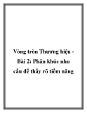 Vòng tròn Thương hiệu Bài 2: Phân khúc nhu cầu để thấy rõ tiềm năng