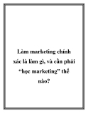 Làm marketing chính xác là làm gì, và cần phải “học marketing” thế nào?