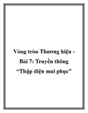 Vòng tròn Thương hiệu Bài 7: Truyền thông “Thập diện mai phục”