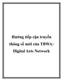 Hướng tiếp cận truyền thông số mới của TBWA: Digital Arts Network