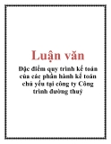 Luận văn: Đặc điểm quy trình kế toán của các phần hành kế toán chủ yếu tại công ty Công trình đường thuỷ