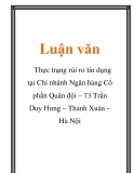 Luận văn: Thực trạng rủi ro tín dụng tại Chi nhánh Ngân hàng Cổ phần Quân đội – 73 Trần Duy Hưng – Thanh Xuân – Hà Nội