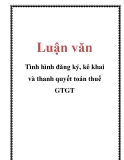 Luận văn: Tình hình đăng ký, kê khai và thanh quyết toán thuế GTGT