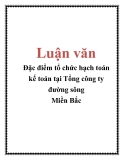 Luận văn: Đặc điểm tổ chức hạch toán kế toán tại Tổng công ty đường sông Miền Bắc