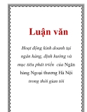 Luận văn: Hoạt động kinh doanh tại ngân hàng, định hướng và mục tiêu phát triển của Ngân hàng Ngoại thương Hà Nội trong thời gian tới