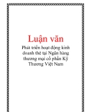 Luận văn: Phát triển hoạt động kinh doanh thẻ tại Ngân hàng thương mại cổ phần Kỹ Thương Việt Nam