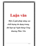 Luận văn đề tài :  Một số giải pháp nâng cao chất lượng tín dụng trung, dài hạn tại Ngân hàng Công thương Phúc Yên