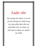 Luận văn : Thị trường tài chính và vai trò của thị trường tài chính trong việc góp phần thúc đẩy sản xuất phát triển và nâng cao hiệu quả sử dụng các nguồn tài chính