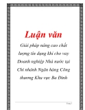 Báo cáo tốt nghiệp: Giải pháp nâng cao chất lượng tín dụng khi cho vay Doanh nghiệp Nhà nước tại Chi nhánh Ngân hàng Công thương Khu vực Ba Đình